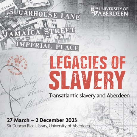 Exhibition: Legacies of Slavery – Transatlantic Slavery and Aberdeen